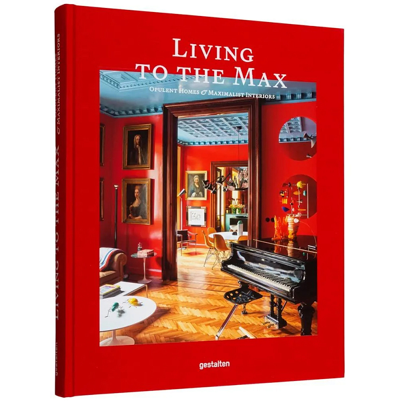 Книга Living to the Max: Opulent Homes and Maximalist Interiors Книга Living to the Max: Opulent Homes and Maximalist Interiors в Твери | Loft Concept