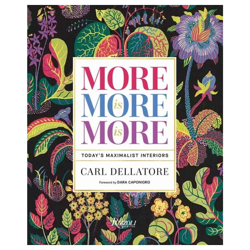 Книга More is More is More: Today  Maximalist Interiors Dellatore Carl, Caponigro Dara  в Твери | Loft Concept 