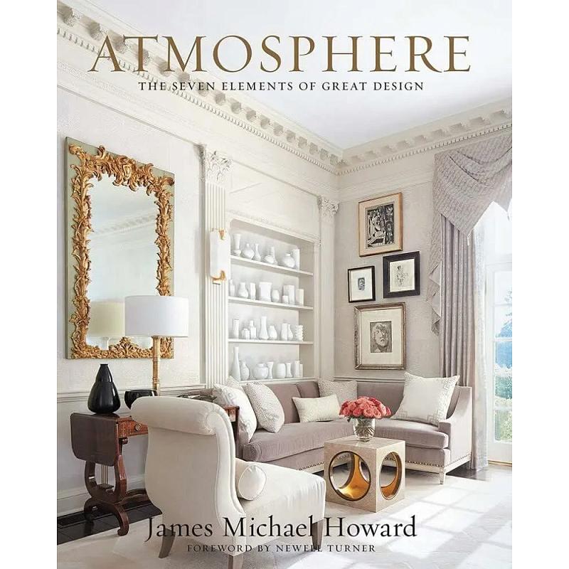Книга Atmosphere: The Seven Elements of Great Design Howard James Книга Atmosphere: The Seven Elements of Great Design Howard James в Твери | Loft Concept