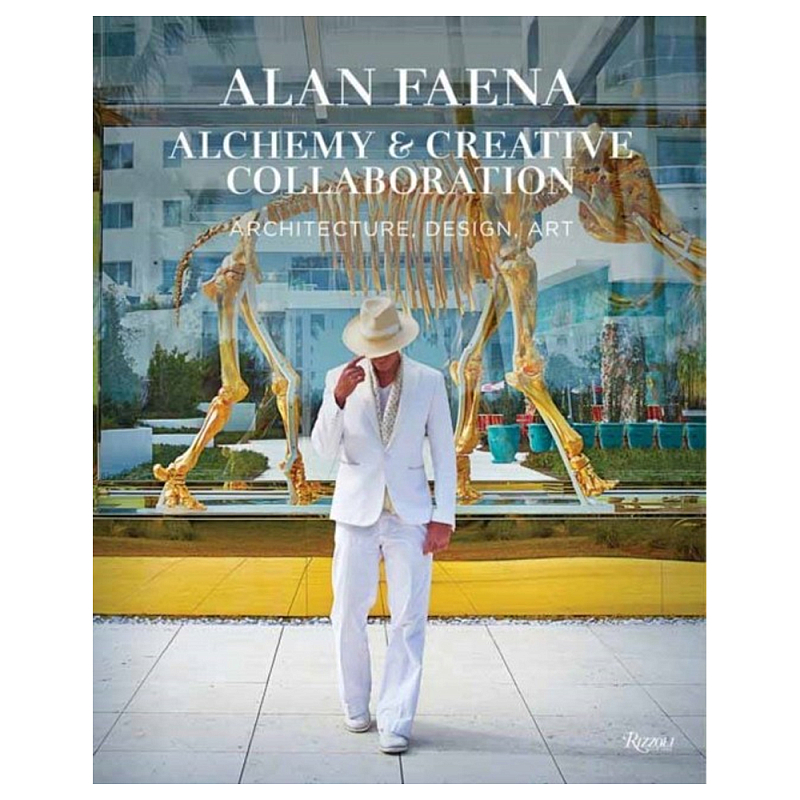 Книга Alan Faena: Alchemy and Creative Collaboration: Architecture, Design, Art  в Твери | Loft Concept 